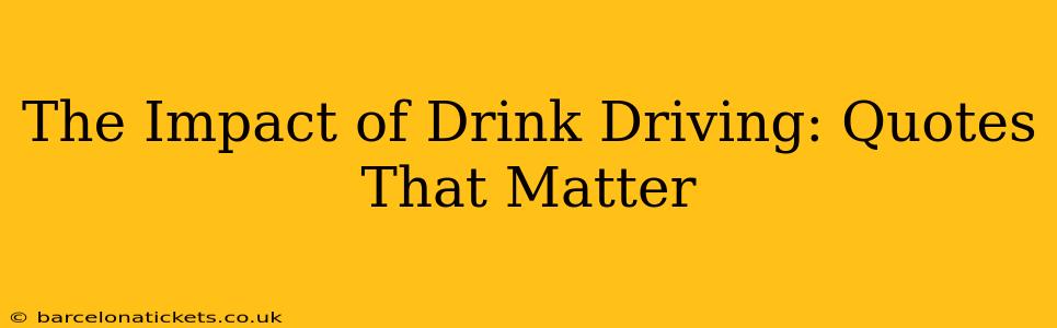 The Impact of Drink Driving: Quotes That Matter