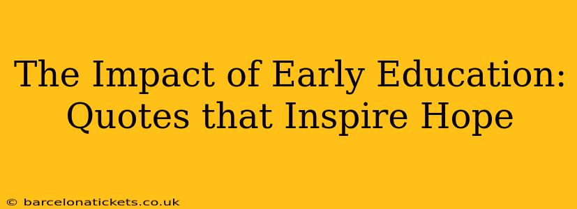 The Impact of Early Education: Quotes that Inspire Hope