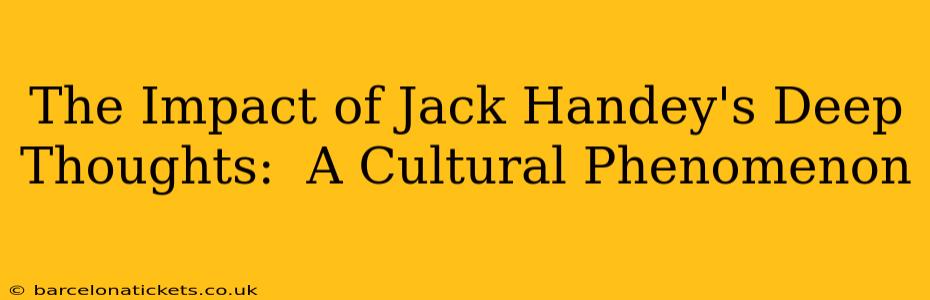 The Impact of Jack Handey's Deep Thoughts:  A Cultural Phenomenon