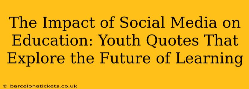 The Impact of Social Media on Education: Youth Quotes That Explore the Future of Learning