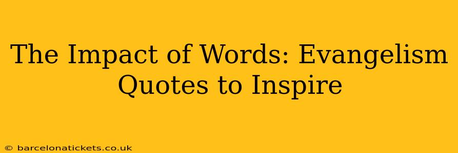 The Impact of Words: Evangelism Quotes to Inspire