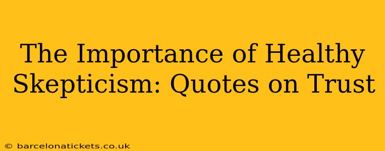 The Importance of Healthy Skepticism: Quotes on Trust