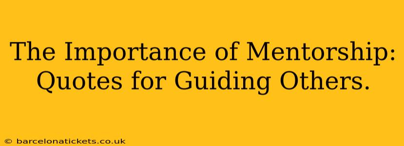 The Importance of Mentorship: Quotes for Guiding Others.