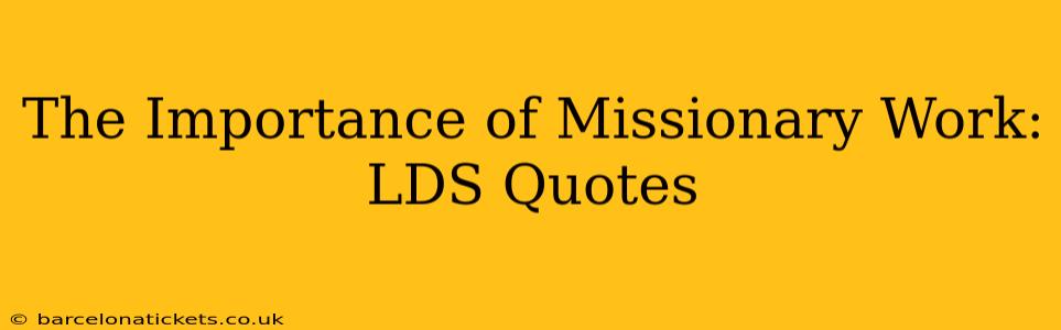 The Importance of Missionary Work: LDS Quotes