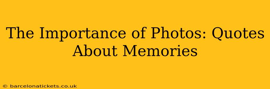 The Importance of Photos: Quotes About Memories
