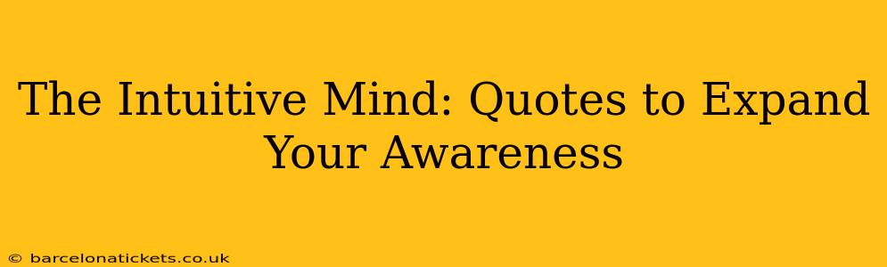 The Intuitive Mind: Quotes to Expand Your Awareness