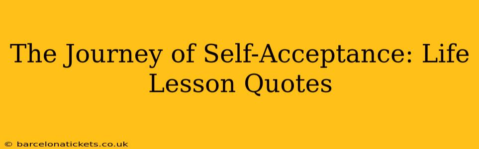 The Journey of Self-Acceptance: Life Lesson Quotes