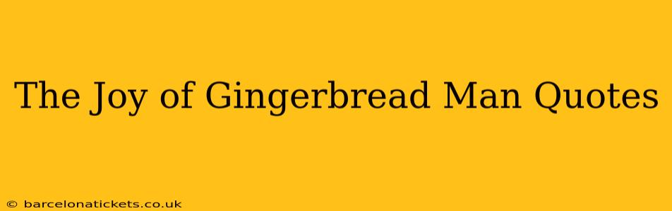 The Joy of Gingerbread Man Quotes