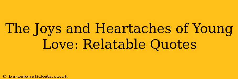The Joys and Heartaches of Young Love: Relatable Quotes