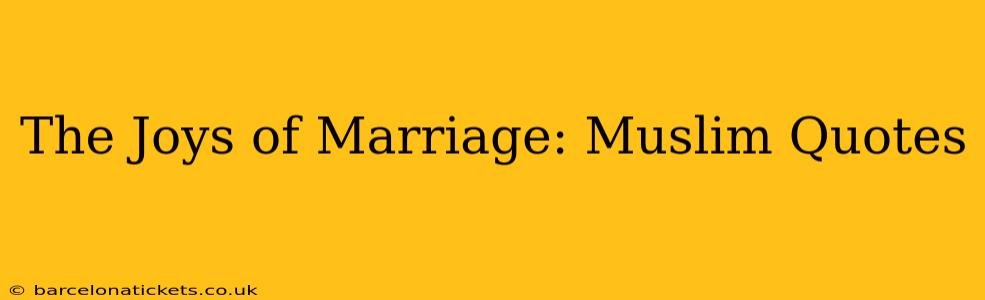The Joys of Marriage: Muslim Quotes