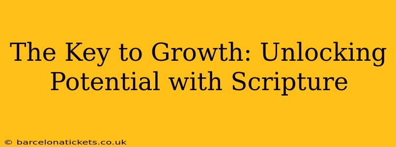 The Key to Growth: Unlocking Potential with Scripture
