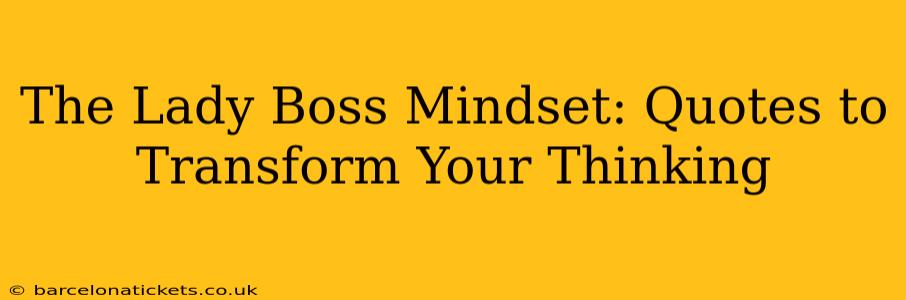 The Lady Boss Mindset: Quotes to Transform Your Thinking