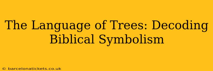 The Language of Trees: Decoding Biblical Symbolism
