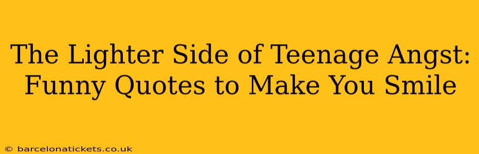 The Lighter Side of Teenage Angst: Funny Quotes to Make You Smile