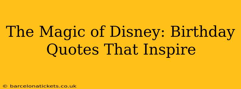 The Magic of Disney: Birthday Quotes That Inspire