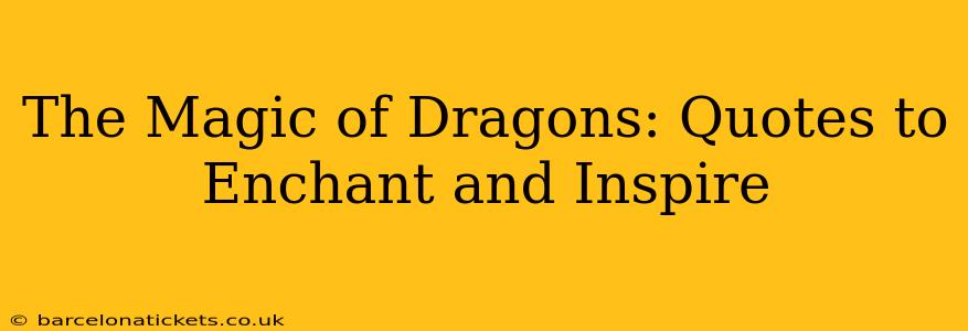 The Magic of Dragons: Quotes to Enchant and Inspire