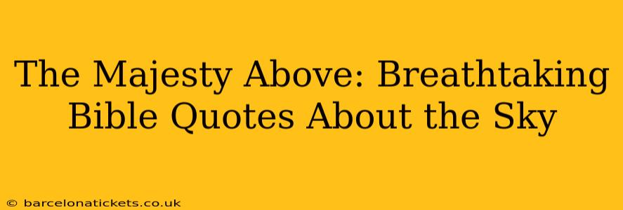 The Majesty Above: Breathtaking Bible Quotes About the Sky