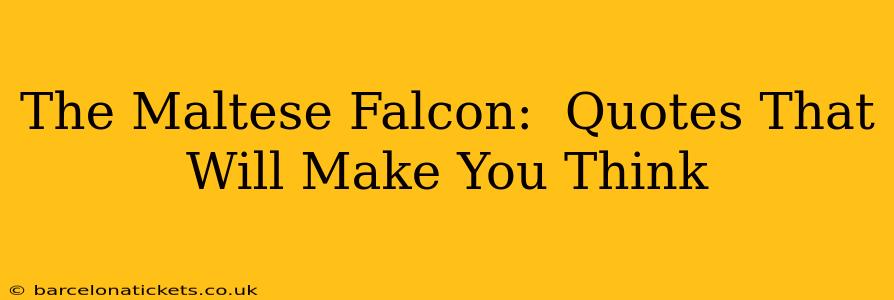 The Maltese Falcon:  Quotes That Will Make You Think
