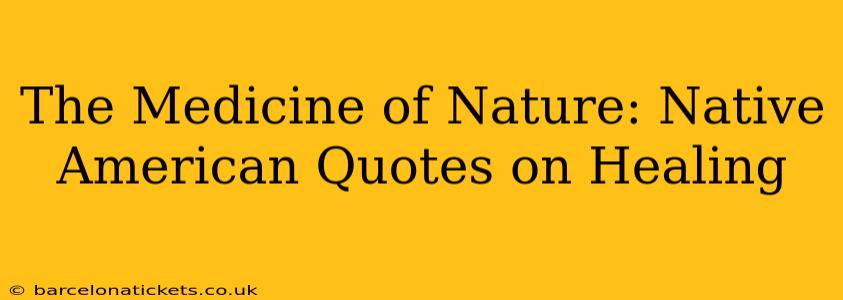 The Medicine of Nature: Native American Quotes on Healing
