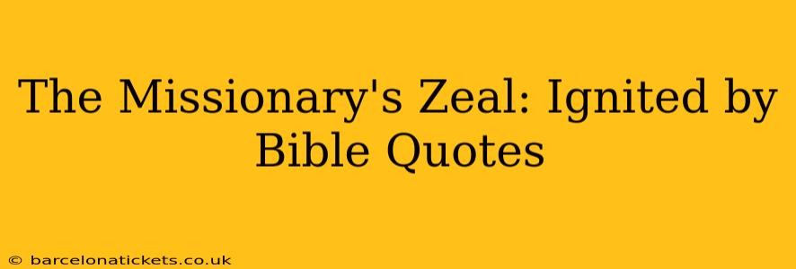 The Missionary's Zeal: Ignited by Bible Quotes