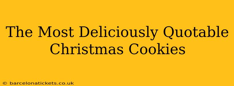 The Most Deliciously Quotable Christmas Cookies