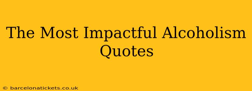 The Most Impactful Alcoholism Quotes