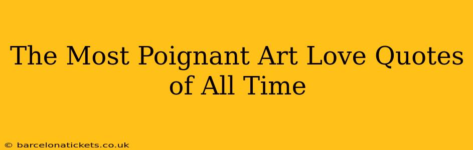 The Most Poignant Art Love Quotes of All Time