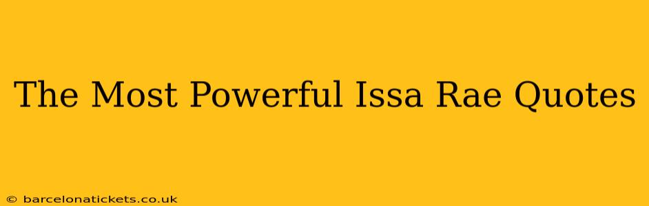 The Most Powerful Issa Rae Quotes