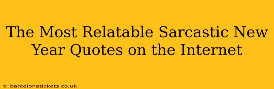 The Most Relatable Sarcastic New Year Quotes on the Internet