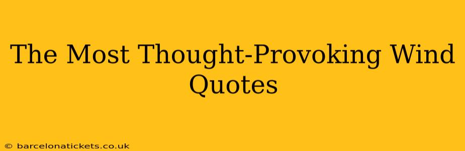 The Most Thought-Provoking Wind Quotes