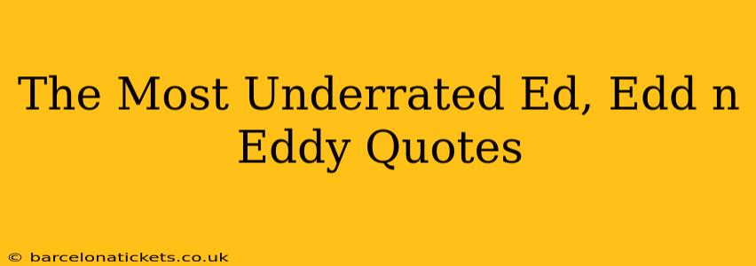 The Most Underrated Ed, Edd n Eddy Quotes