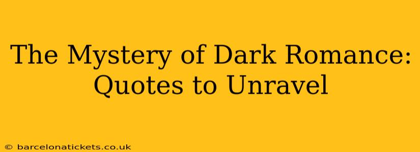 The Mystery of Dark Romance: Quotes to Unravel