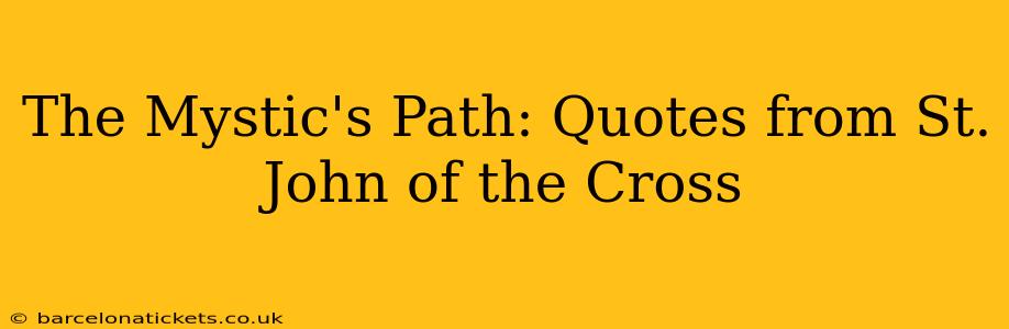 The Mystic's Path: Quotes from St. John of the Cross