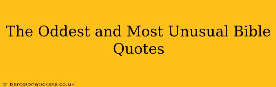 The Oddest and Most Unusual Bible Quotes