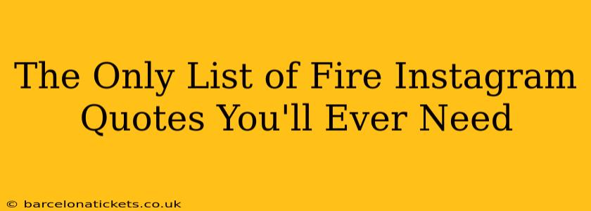 The Only List of Fire Instagram Quotes You'll Ever Need