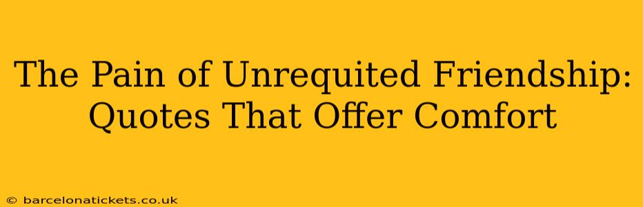 The Pain of Unrequited Friendship: Quotes That Offer Comfort