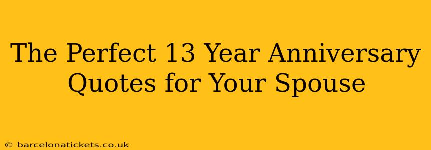 The Perfect 13 Year Anniversary Quotes for Your Spouse