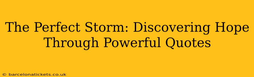 The Perfect Storm: Discovering Hope Through Powerful Quotes