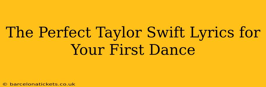 The Perfect Taylor Swift Lyrics for Your First Dance