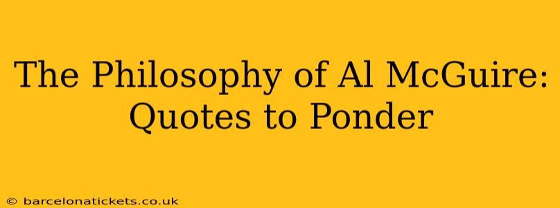 The Philosophy of Al McGuire: Quotes to Ponder