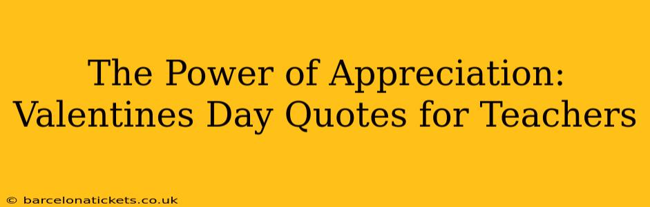 The Power of Appreciation: Valentines Day Quotes for Teachers