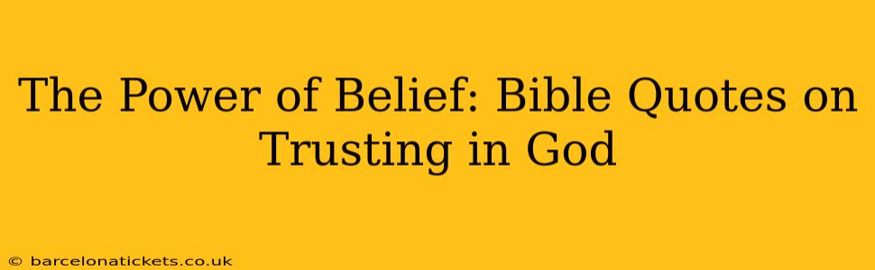The Power of Belief: Bible Quotes on Trusting in God