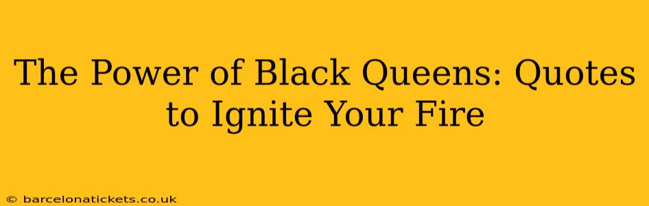 The Power of Black Queens: Quotes to Ignite Your Fire