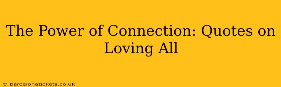 The Power of Connection: Quotes on Loving All
