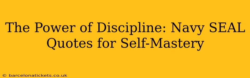 The Power of Discipline: Navy SEAL Quotes for Self-Mastery