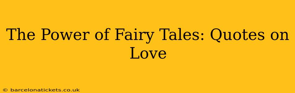 The Power of Fairy Tales: Quotes on Love