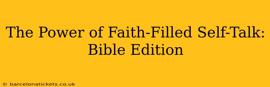 The Power of Faith-Filled Self-Talk: Bible Edition