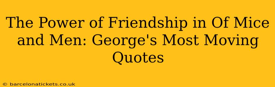 The Power of Friendship in Of Mice and Men: George's Most Moving Quotes