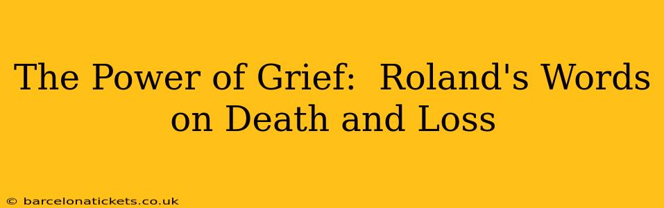 The Power of Grief:  Roland's Words on Death and Loss