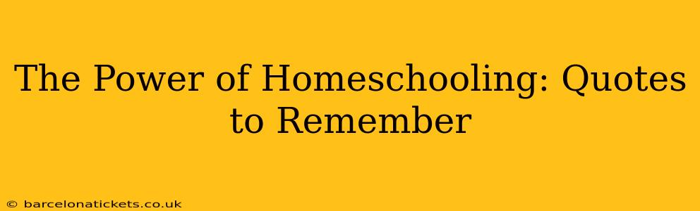 The Power of Homeschooling: Quotes to Remember